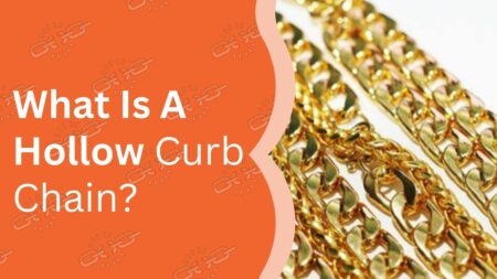 What Is A Hollow Curb Chain? What Makes It Unique?