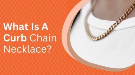 What Is A Curb Chain Necklace? – Why You Should Wear Them