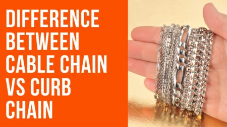 The Distinctive Aesthetics Of Cable Chain Vs Curb Chain In 2024