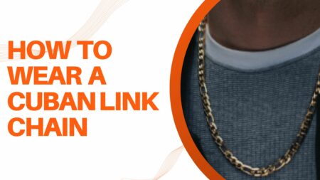 How To Wear A Cuban Link Chain? With Your Outfit!
