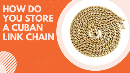 Treasure Your Jewelry: How Do You Store A Cuban Link Chain at Home